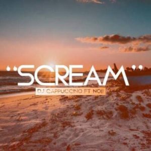 DJ Cappuccino – Scream Ft. Noe [MP3]
