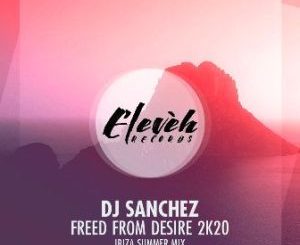 DJ Sanchez – Freed From Desire 2k20 (Ibiza Summer Mix)