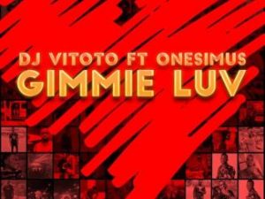 DJ Vitoto – Gimmie Luv Ft. Onesimus
