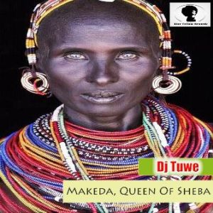 Dj Tuwe – Makeda,Queen Of Sheba (Original Mix)