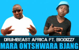 Drumbeast Africa – Mara O Ntshwara Bjang Ft. Biodizzy