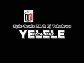 Epic Soul Za Ft. Tshelows Dj – Yelele (Vocal Mix)