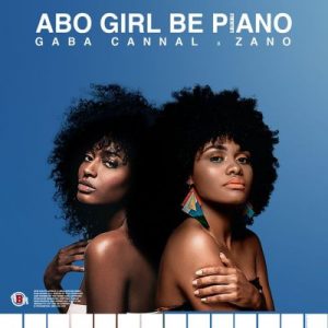 Gaba Cannal – Abo Girl Be Piano ft Zano