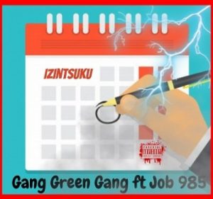 Gang Green Gang – Izintsuku Ft. Job 985