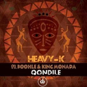 Heavy-K – Qondile Ft. King Monada & Boohle