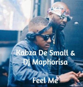 Kabza De Small & Dj Maphorisa – Feel Me