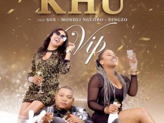 Khu – VIP Ft. DJ Sox, Mondli Ngcobo & Dingzo [MP3]