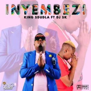 King Sdudla – Inyembezi Ft. DJ SK