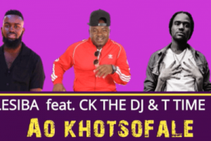 Lesiba – Ao khotsofale Ft. CK the DJ and T Time