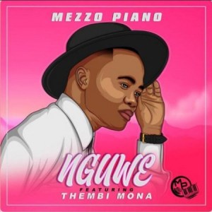 Mezzo Piano – Nguwe Ft. Thembi Mona