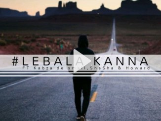 Mhaw Keys – Lebala Kanna FT. Kabza DE Small, Sha Sha & Howard