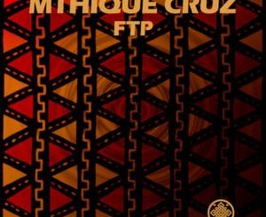 Mthique Cruz – FTP (Original Mix)