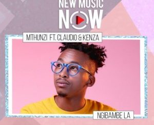 Mthunzi – Ngibambe La Ft. Claudio & Kenza