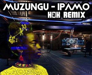 Muzungu – Ipamo (H@K Remix) [MP3]