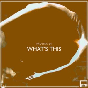 ProSiRa DJ – What’s This (Hysterical Mix)