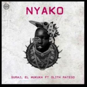SURAJ & El Mukuka – Nyako Ft. Olih Ratego