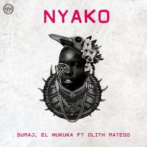SURAJ & El Mukuka – Nyako Ft. Olith Ratego