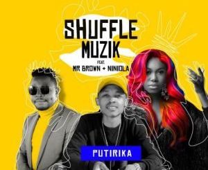 Shuffule Muzik – Putirika FT. Mr Brown & Niniola