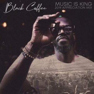 Black Coffee – Music is King 2019 Appreciation Mix (DJ Mix)