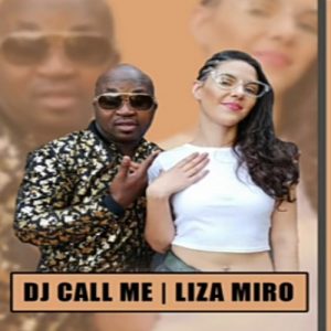 DJ Call Me – DJ Call Me Ft. Liza Miro
