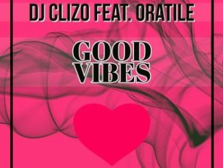 DJ Clizo Feat. Oratile – Good Vibes (Amapiano Remix)