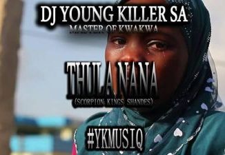 Dj young killer SA – Thula Nana (Scorpion Kings Shandes)