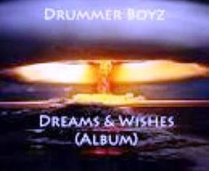 Drummer Boyz – Dreams & Wishes