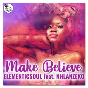 Elementicsoul – Make Believe Ft. Nhlanzeko