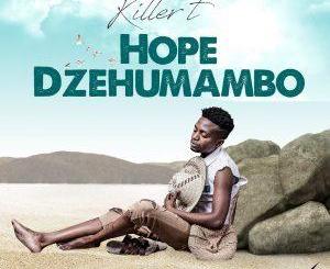 Killer T – Hope Dzehumambo