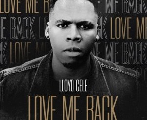 Lloyd Cele – Love Me Back