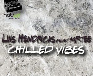 Luis Hendricks & Mr.Tee – Chilled Vibes (Extended Mix)
