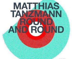Matthias Tanzmann – Round And Round