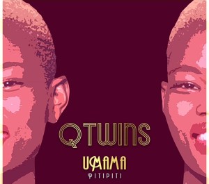Q Twins – Umama (Pitipiti)