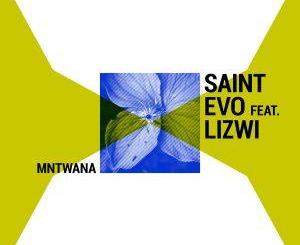 Saint Evo – Mntwana Ft. Lizwi