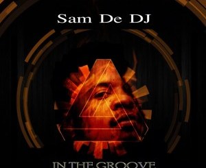 Sam De DJ – In the Groove