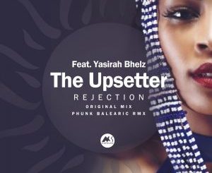 The Upsetter, Yasirah Bhelz – Rejection (Phunk Balearica Remix)