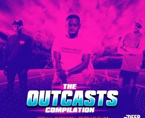 Tshepang DaDJ, DustinhoSA & CoZaMa – The Outcasts Compilation