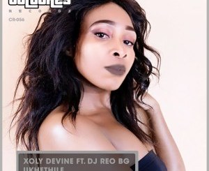 Xoly Devine – Ukhethile (feat. Dj Reo BG)