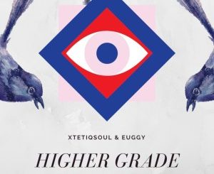 XtetiQsoul & Euggy – Higher Grade (Original Mix)