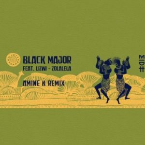Black Major – Zolalela (Amine K Remix) Ft. Lizwi