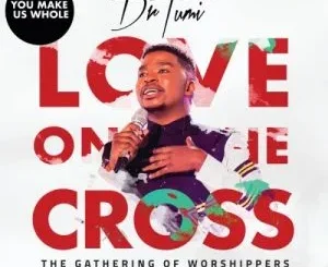 Dr Tumi – You Make Us Whole (Gathering Of Worshipers : Live At Loftus Stadium)