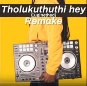 Euginethedj – Tholukuthi Hey (Remake)