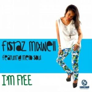 Fistaz Mixwell – I’m Free Ft. Mellow Soul