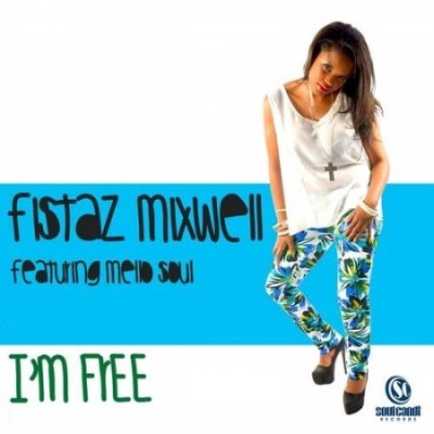 Fistaz Mixwell – I’m Free Ft. Mellow Soul