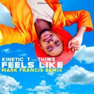 Kinetic T – Feels Like Ft. Thiwe (Mark Francis Remix)