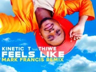 Kinetic T – Feels Like Ft. Thiwe (Mark Francis Remix)