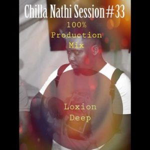 Loxion Deep – Chilla Nathi Seession #33 (100% Production Mix)