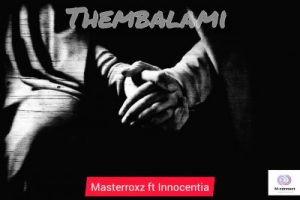 Masterrox – Thembalami Ft. Innocentia