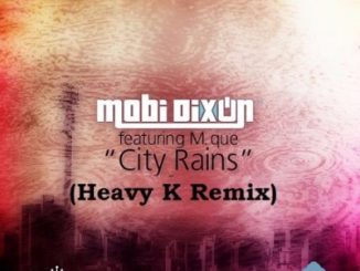 Mobi Dixon – City Rains (Heavy K Remix) Ft. M Que