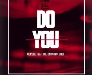 Moroqu – Do You (Fusion Mix) Ft. The Unknown Chef